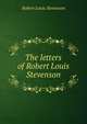 The letters of Robert Louis Stevenson, Stevenson, Robert Louis, 1850-1894 