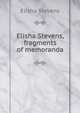 Elisha Stevens, fragments of memoranda, Elisha Stevens 