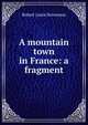 A mountain town in France: a fragment, Stevenson, Robert Louis, 1850-1894 