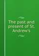 The past and present of St. Andrew's, 