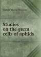 Studies on the germ cells of aphids, Nettie Maria Stevens 