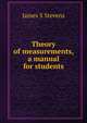 Theory of measurements, a manual for students, James S Stevens 