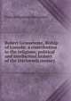 Robert Grosseteste, Biship of Lincoln: a contribution to the religious, political and intellectual history of the thirteenth century, Francis Seymour Stevenson 