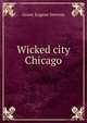 Wicked city Chicago, Grant Eugene Stevens 