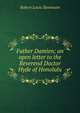 Father Damien; an open letter to the Reverend Doctor Hyde of Honolulu, Stevenson, Robert Louis, 1850-1894 
