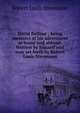 David Balfour ; being memoirs of his adventures at home and abroad. Written by himself and now set forth by Robert Louis Stevenson, Stevenson, Robert Louis, 1850-1894 