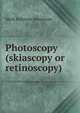 Photoscopy (skiascopy or retinoscopy), Mark Delimon Stevenson 