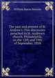 The past and present of St. Andrew's. Two discourses preached in St. Andrew's church, Philadelphia, on the 12th and 19th of September, 1858, William Bacon Stevens 