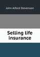 Selling life insurance, John Alford Stevenson 