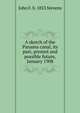 A sketch of the Panama canal, its past, present and possible future, January 1908, John F. b. 1853 Stevens 
