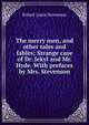 The merry men, and other tales and fables; Strange case of Dr. Jekyl and Mr. Hyde. With prefaces by Mrs. Stevenson, Stevenson, Robert Louis, 1850-1894 