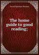The home guide to good reading;, David Harrison Stevens 