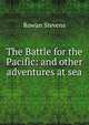 The Battle for the Pacific: and other adventures at sea, Rowan Stevens 