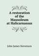 A restoration of the Mausoleum at Halicarnassus, John James Stevenson 