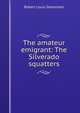 The amateur emigrant: The Silverado squatters, Stevenson, Robert Louis, 1850-1894 
