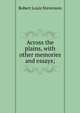 Across the plains, with other memories and essays;, Stevenson, Robert Louis, 1850-1894 