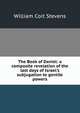 The Book of Daniel: a composite revelation of the last days of Israel's subjugation to gentile powers, William Coit Stevens 