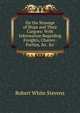 On the Stowage of Ships and Their Cargoes: With Information Regarding Freights, Charter-Parties, &c. &c, Robert White Stevens 