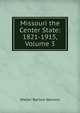 Missouri the Center State: 1821-1915, Volume 3, Walter Barlow Stevens 