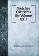 Sketches Criticisms Etc Volume XXII, Stevenson, Robert Louis, 1850-1894 