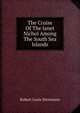 The Cruise Of The Janet Nichol Among The South Sea Islands, Stevenson, Robert Louis, 1850-1894 