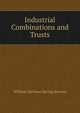 Industrial Combinations and Trusts, William Harrison Spring Stevens 