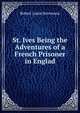 St. Ives Being the Adventures of a French Prisoner in Englad, Stevenson, Robert Louis, 1850-1894 