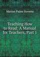 Teaching How to Read: A Manual for Teachers, Part 1, Marion Paine Stevens 