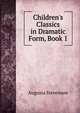 Children's Classics in Dramatic Form, Book 1, Augusta Stevenson 