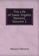 The Life of Isaac Ingalls Stevens, Volume 1, Hazard Stevens 