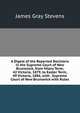 A Digest of the Reported Decisions in the Supreme Court of New Brunswick, from Hilary Term, 42 Victoria, 1879, to Easter Term, 49 Victoria, 1886, with . Supreme Court of New Brunswick with Rules, James Gray Stevens 