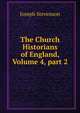 The Church Historians of England, Volume 4, part 2, Joseph Stevenson 