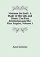 Madame De Stael: A Study of Her Life and Times: The First Revolution and the First Empire, Volume 1, Stevens Abel 