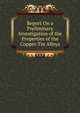 Report On a Preliminary Investigation of the Properties of the Copper-Tin Alloys, 