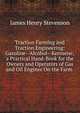 Traction Farming and Traction Engineering: Gasoline--Alcohol--Kerosene; a Practical Hand-Book for the Owners and Operators of Gas and Oil Engines On the Farm ., James Henry Stevenson 