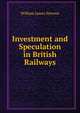 Investment and Speculation in British Railways, William James Stevens 