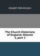 The Church Historians of England, Volume 3, part 2, Joseph Stevenson 