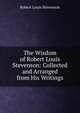 The Wisdom of Robert Louis Stevenson: Collected and Arranged from His Writings, Stevenson, Robert Louis, 1850-1894 