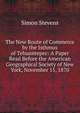 The New Route of Commerce by the Isthmus of Tehuantepec: A Paper Read Before the American Geographical Society of New York, November 15, 1870, Simon Stevens 