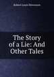 The Story of a Lie: And Other Tales, Stevenson, Robert Louis, 1850-1894 
