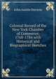 Colonial Record of the New York Chamber of Commerce, 1768-1784 with Historical and Biographical Sketches, John Austin Stevens 