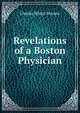 Revelations of a Boston Physician, Charles Wistar Stevens 