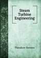 Steam Turbine Engineering, Theodore Stevens 