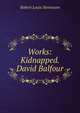 Works: Kidnapped. David Balfour, Stevenson, Robert Louis, 1850-1894 