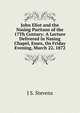 John Eliot and the Nasing Puritans of the 17Th Century: A Lecture Delivered in Nasing Chapel, Essex, On Friday Evening, March 22, 1872, J S. Stevens 