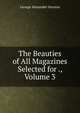 The Beauties of All Magazines Selected for ., Volume 3, George Alexander Stevens 