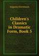 Children's Classics in Dramatic Form, Book 5, Augusta Stevenson 