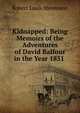 Kidnapped: Being Memoirs of the Adventures of David Balfour in the Year 1851 ., Stevenson, Robert Louis, 1850-1894 