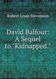 David Balfour: A Sequel to "Kidnapped.", Stevenson, Robert Louis, 1850-1894 