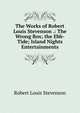 The Works of Robert Louis Stevenson .: The Wrong Box; the Ebb-Tide; Island Nights Entertainments, Stevenson, Robert Louis, 1850-1894 